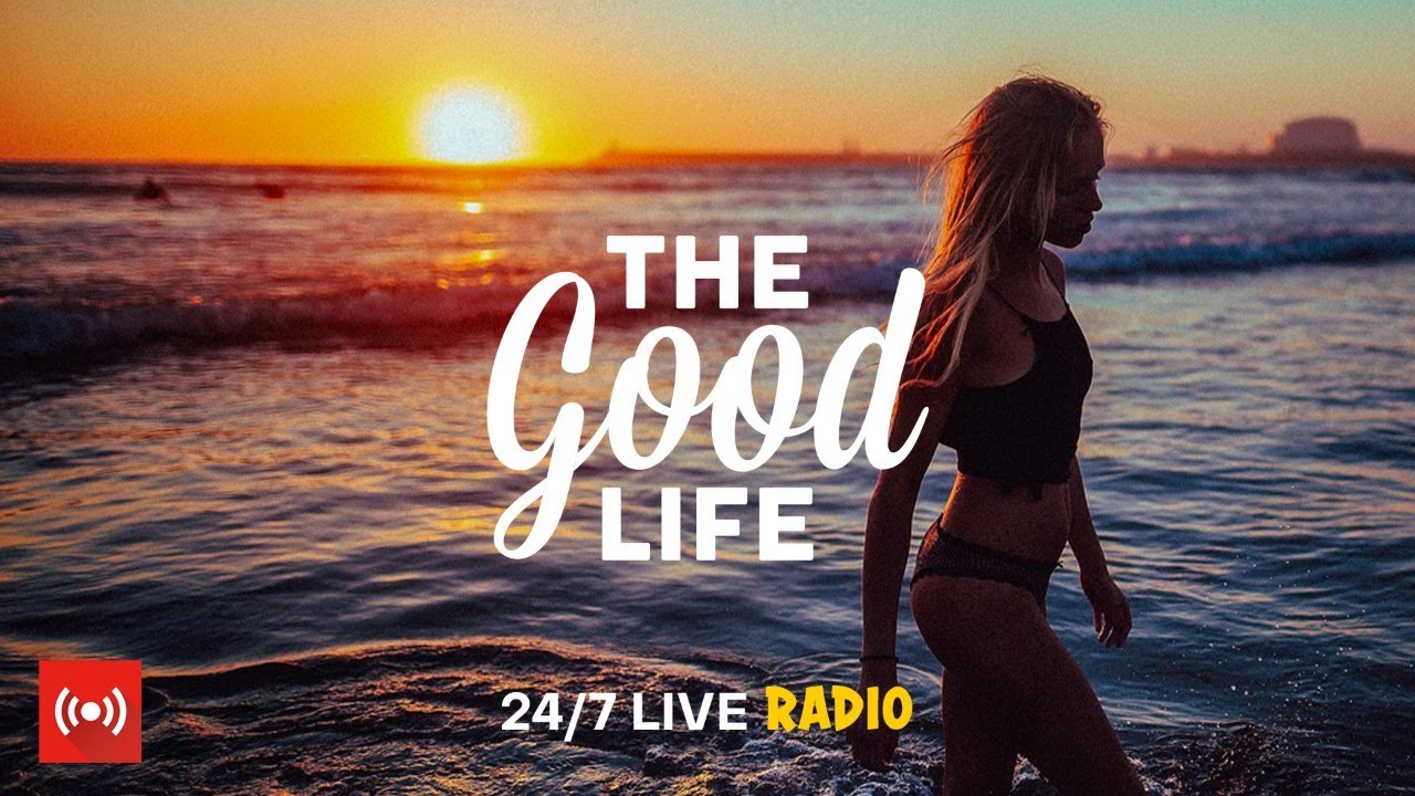 The Good Life Radio • 24/7 Live Radio | Best Relax House, Chillout, Study, Running, Gym, Happy Music
